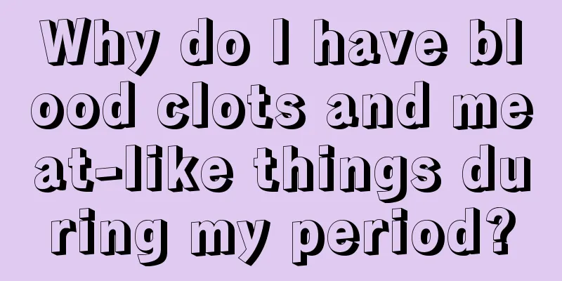 Why do I have blood clots and meat-like things during my period?