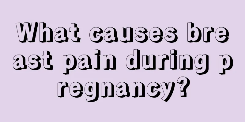 What causes breast pain during pregnancy?