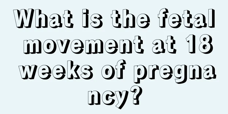 What is the fetal movement at 18 weeks of pregnancy?