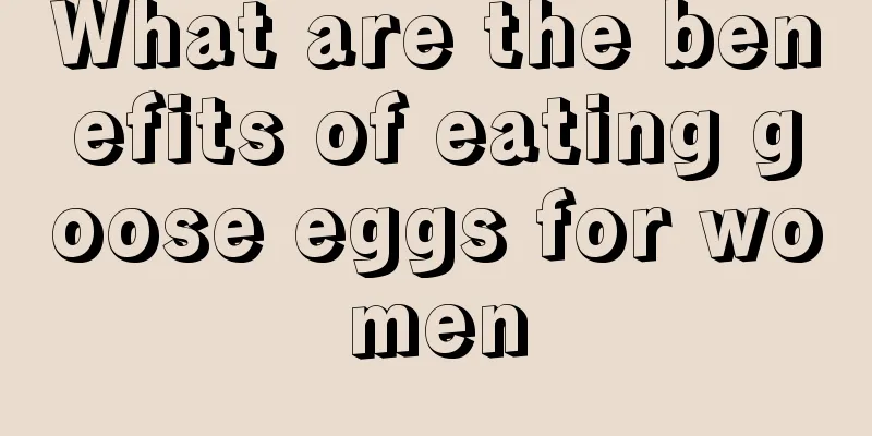 What are the benefits of eating goose eggs for women