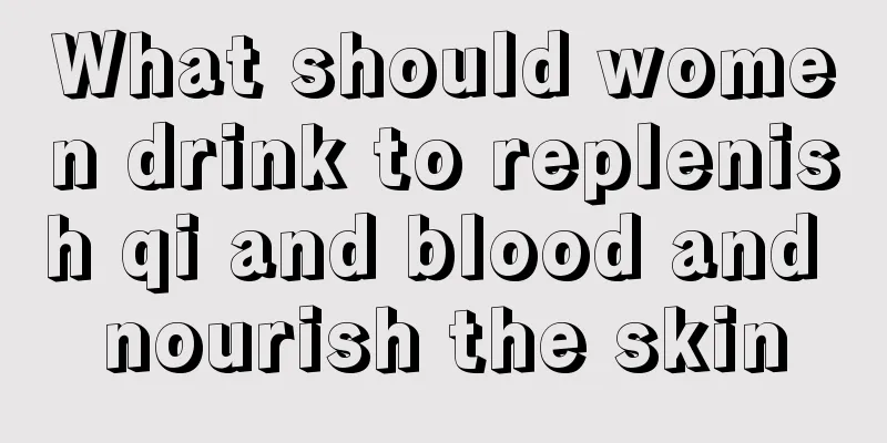 What should women drink to replenish qi and blood and nourish the skin