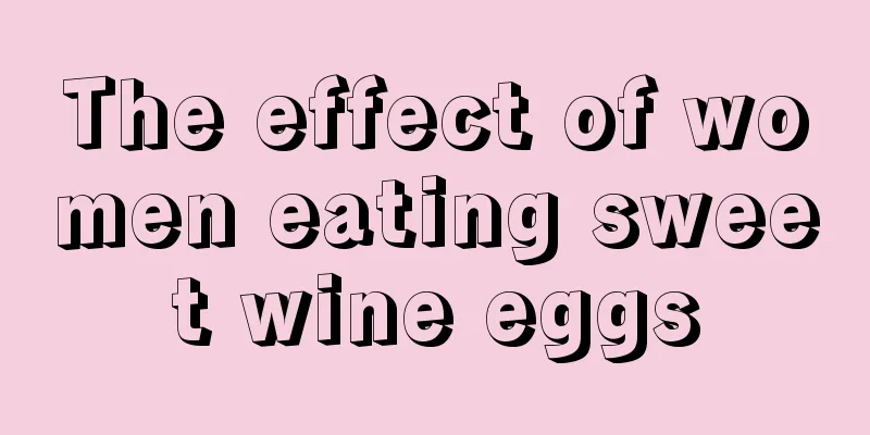 The effect of women eating sweet wine eggs