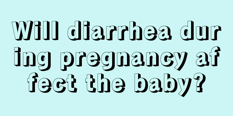 Will diarrhea during pregnancy affect the baby?