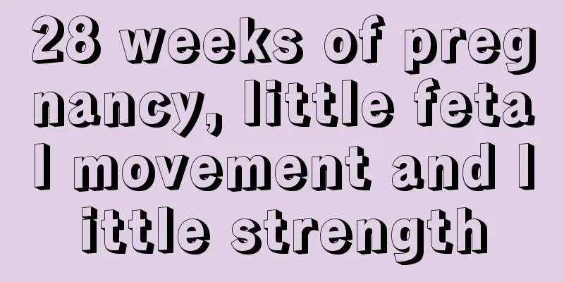 28 weeks of pregnancy, little fetal movement and little strength