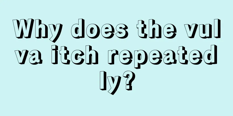 Why does the vulva itch repeatedly?