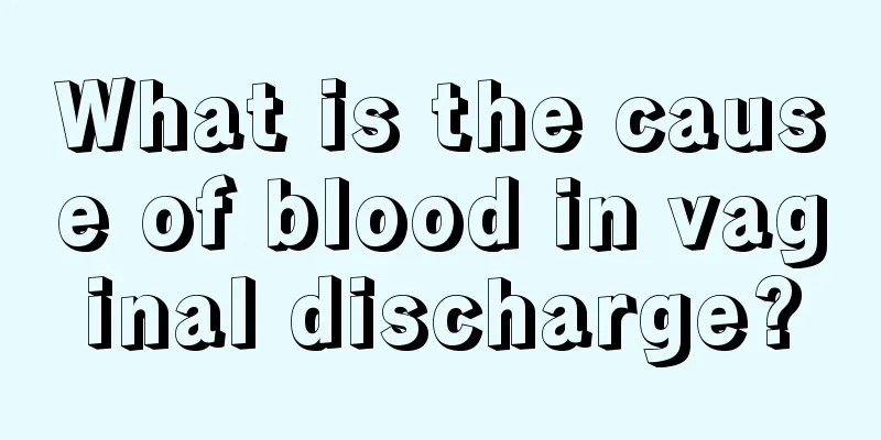 What is the cause of blood in vaginal discharge?