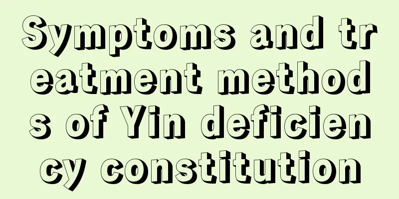 Symptoms and treatment methods of Yin deficiency constitution