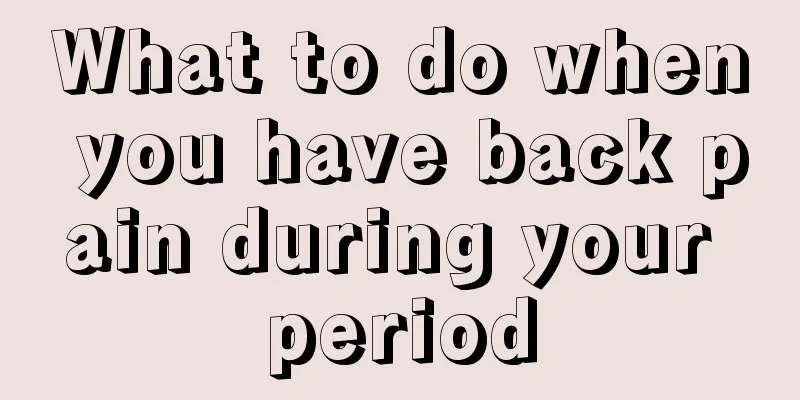 What to do when you have back pain during your period