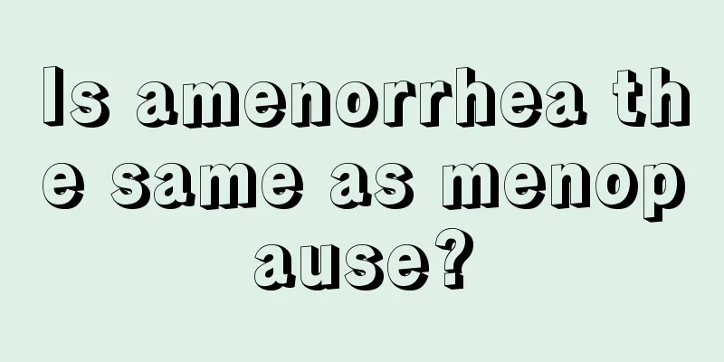 Is amenorrhea the same as menopause?