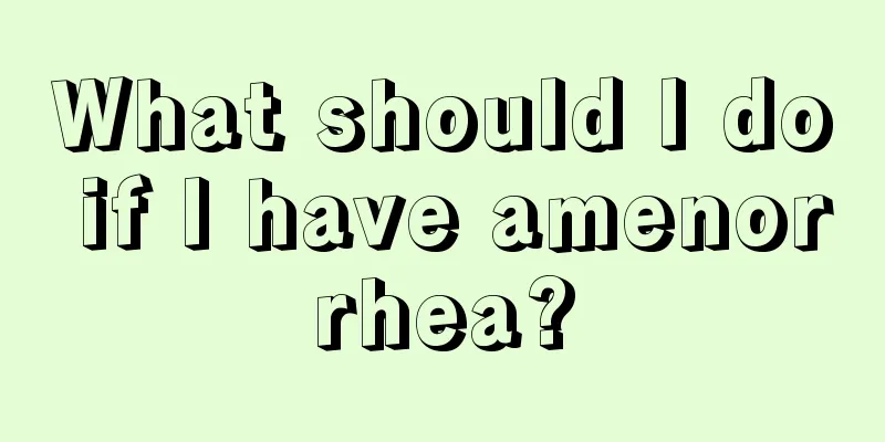 What should I do if I have amenorrhea?