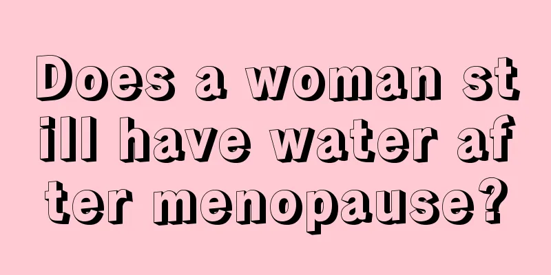 Does a woman still have water after menopause?