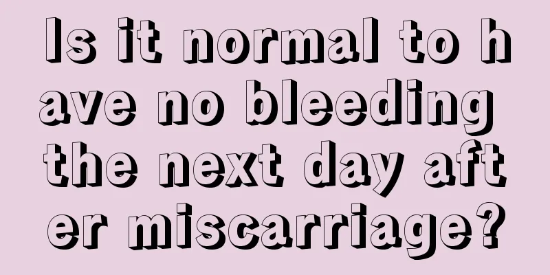 Is it normal to have no bleeding the next day after miscarriage?