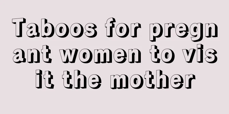 Taboos for pregnant women to visit the mother