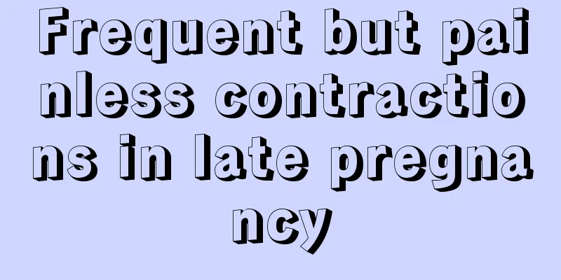 Frequent but painless contractions in late pregnancy