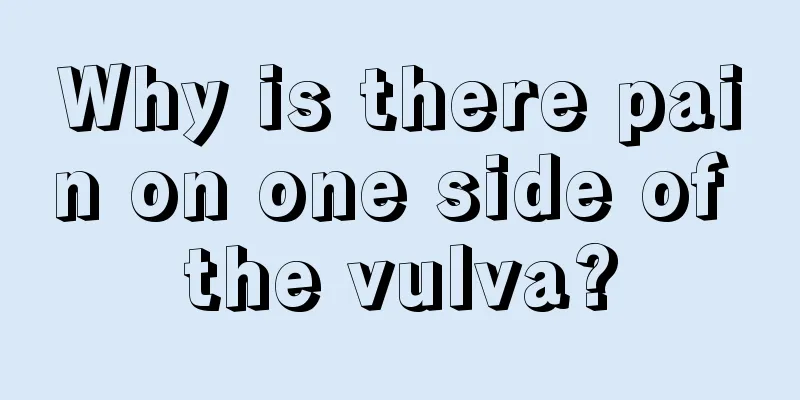 Why is there pain on one side of the vulva?