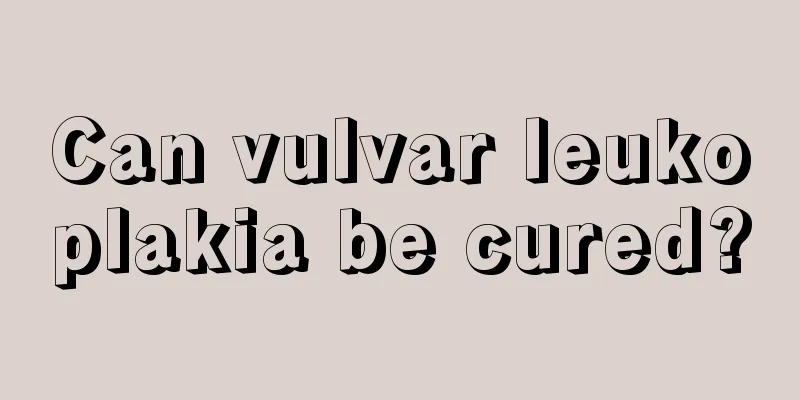 Can vulvar leukoplakia be cured?