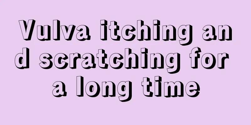 Vulva itching and scratching for a long time