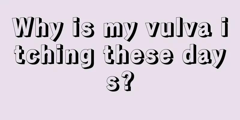 Why is my vulva itching these days?