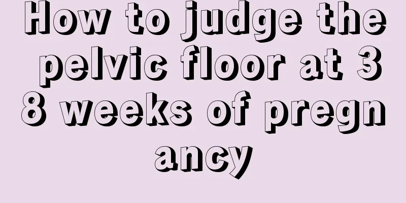 How to judge the pelvic floor at 38 weeks of pregnancy