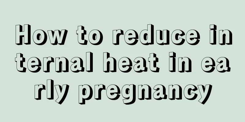 How to reduce internal heat in early pregnancy