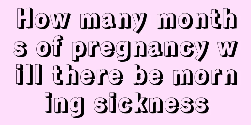 How many months of pregnancy will there be morning sickness