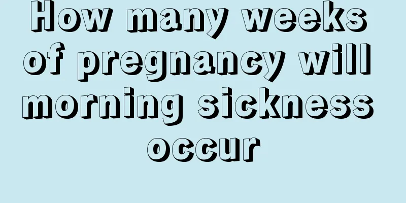 How many weeks of pregnancy will morning sickness occur