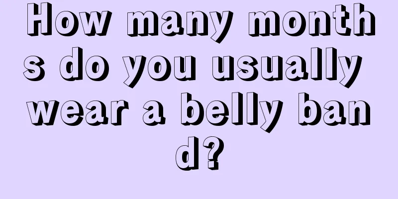 How many months do you usually wear a belly band?