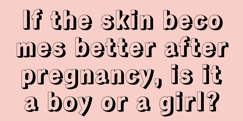 If the skin becomes better after pregnancy, is it a boy or a girl?