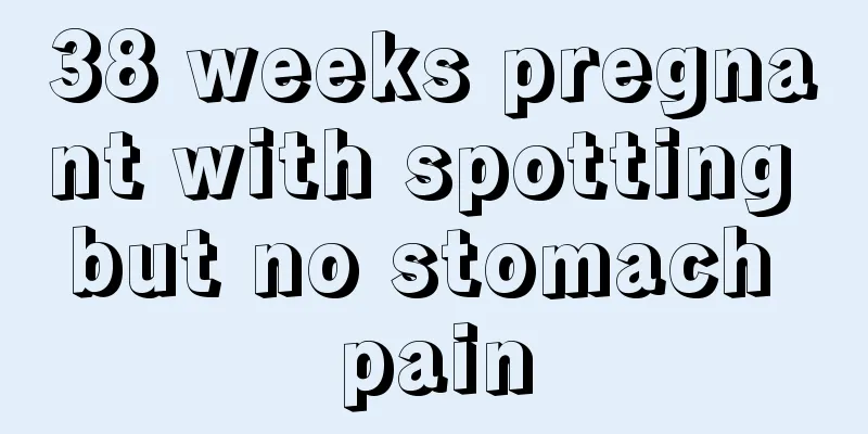 38 weeks pregnant with spotting but no stomach pain