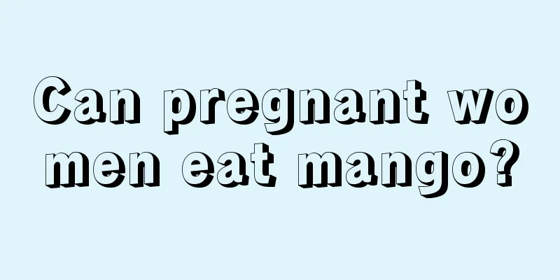 Can pregnant women eat mango?