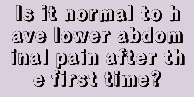 Is it normal to have lower abdominal pain after the first time?