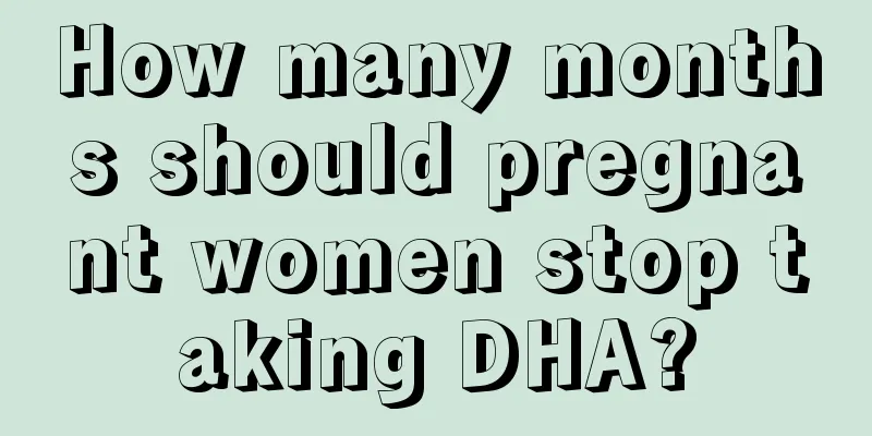 How many months should pregnant women stop taking DHA?