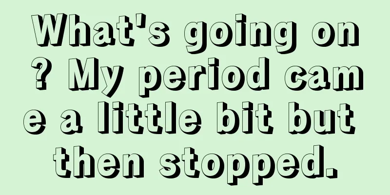 What's going on? My period came a little bit but then stopped.