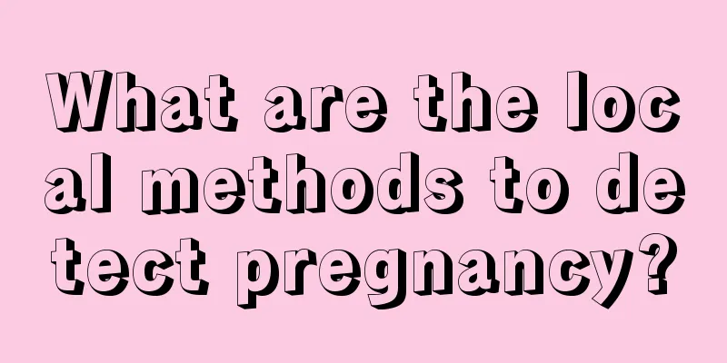 What are the local methods to detect pregnancy?