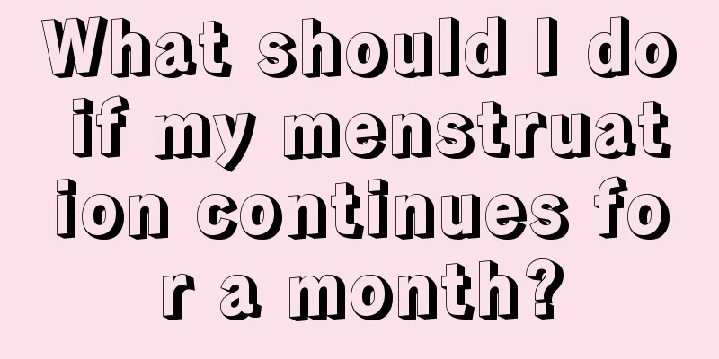 What should I do if my menstruation continues for a month?