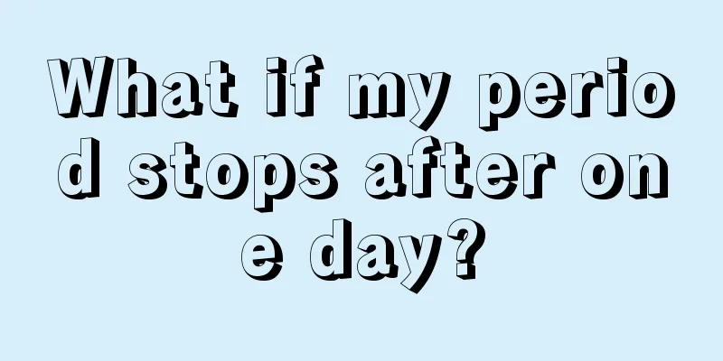 What if my period stops after one day?