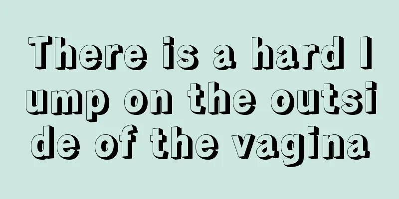 There is a hard lump on the outside of the vagina