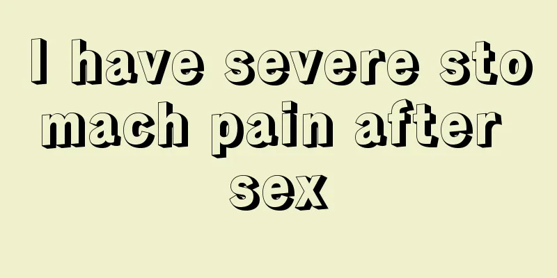 I have severe stomach pain after sex