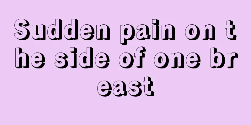 Sudden pain on the side of one breast