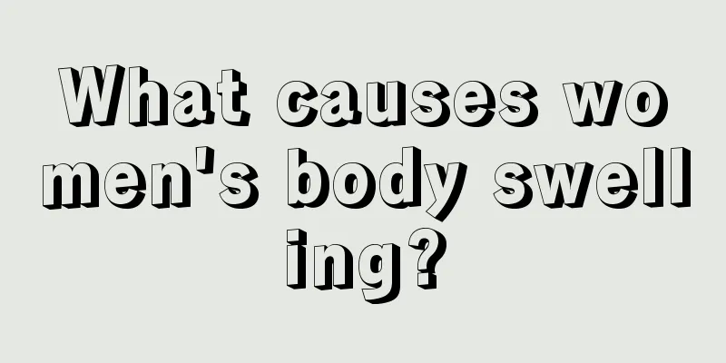 What causes women's body swelling?