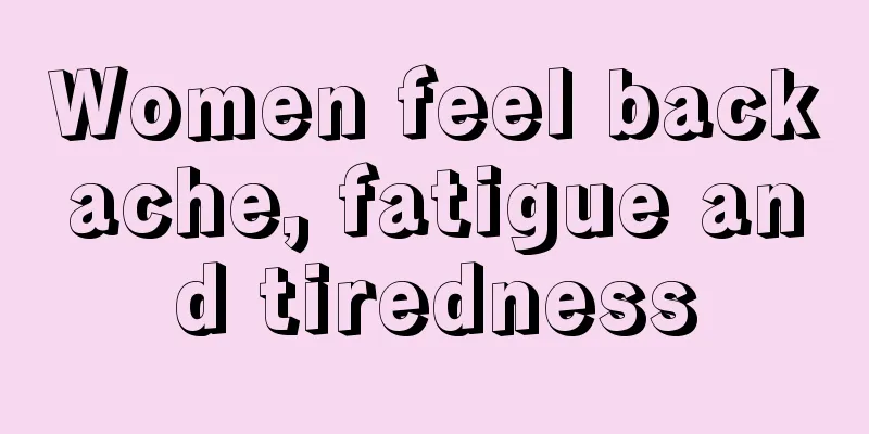 Women feel backache, fatigue and tiredness