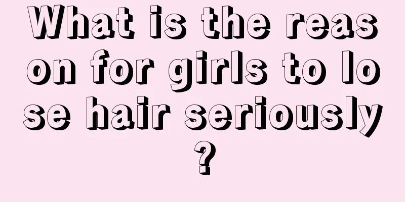 What is the reason for girls to lose hair seriously?