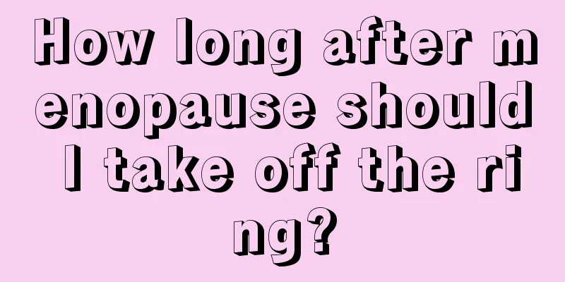 How long after menopause should I take off the ring?