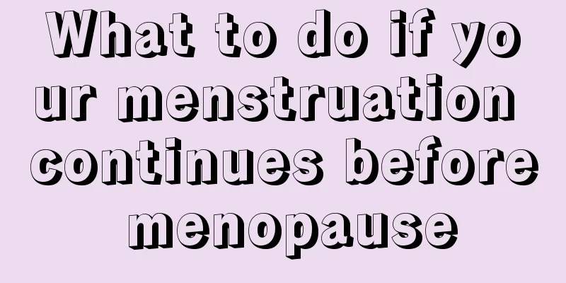 What to do if your menstruation continues before menopause