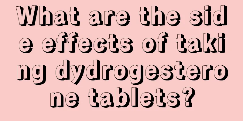 What are the side effects of taking dydrogesterone tablets?