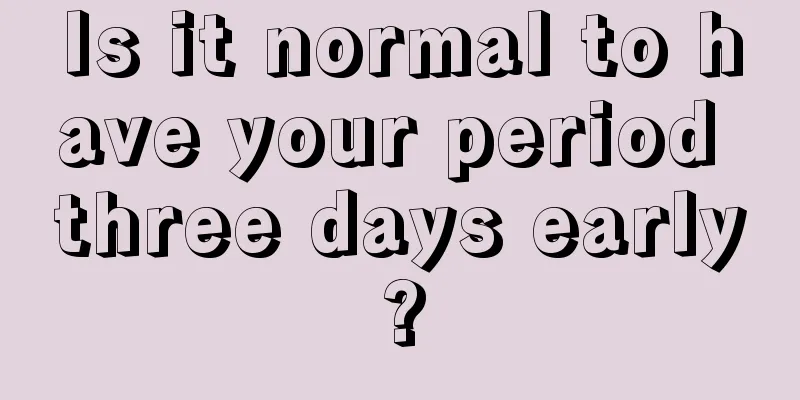 Is it normal to have your period three days early?