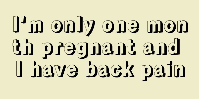 I'm only one month pregnant and I have back pain