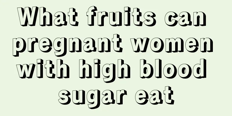 What fruits can pregnant women with high blood sugar eat