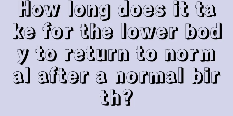 How long does it take for the lower body to return to normal after a normal birth?