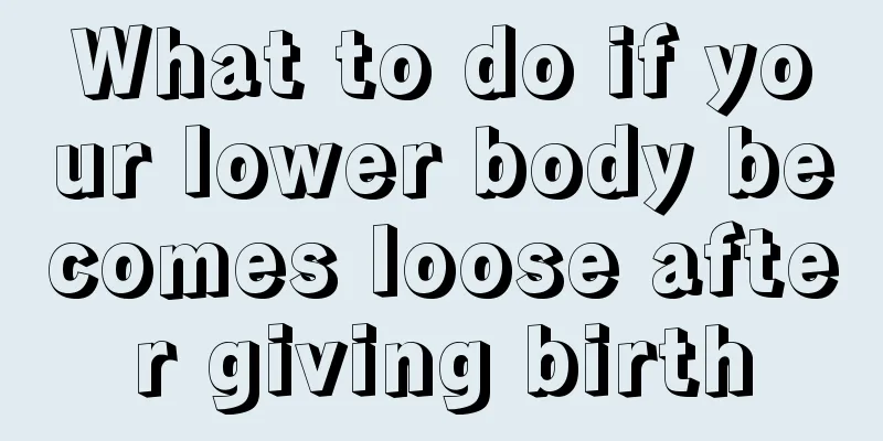 What to do if your lower body becomes loose after giving birth